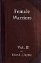 [Gutenberg 43647] • Female Warriors, Vol. 2 (of 2) / Memorials of Female Valour and Heroism, from the Mythological Ages to the Present Era.